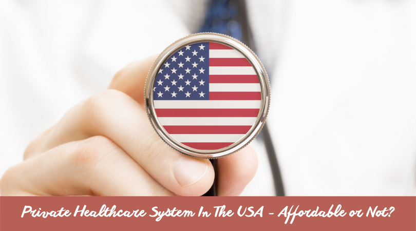 Private Healthcare System In The USA - Affordable or Not